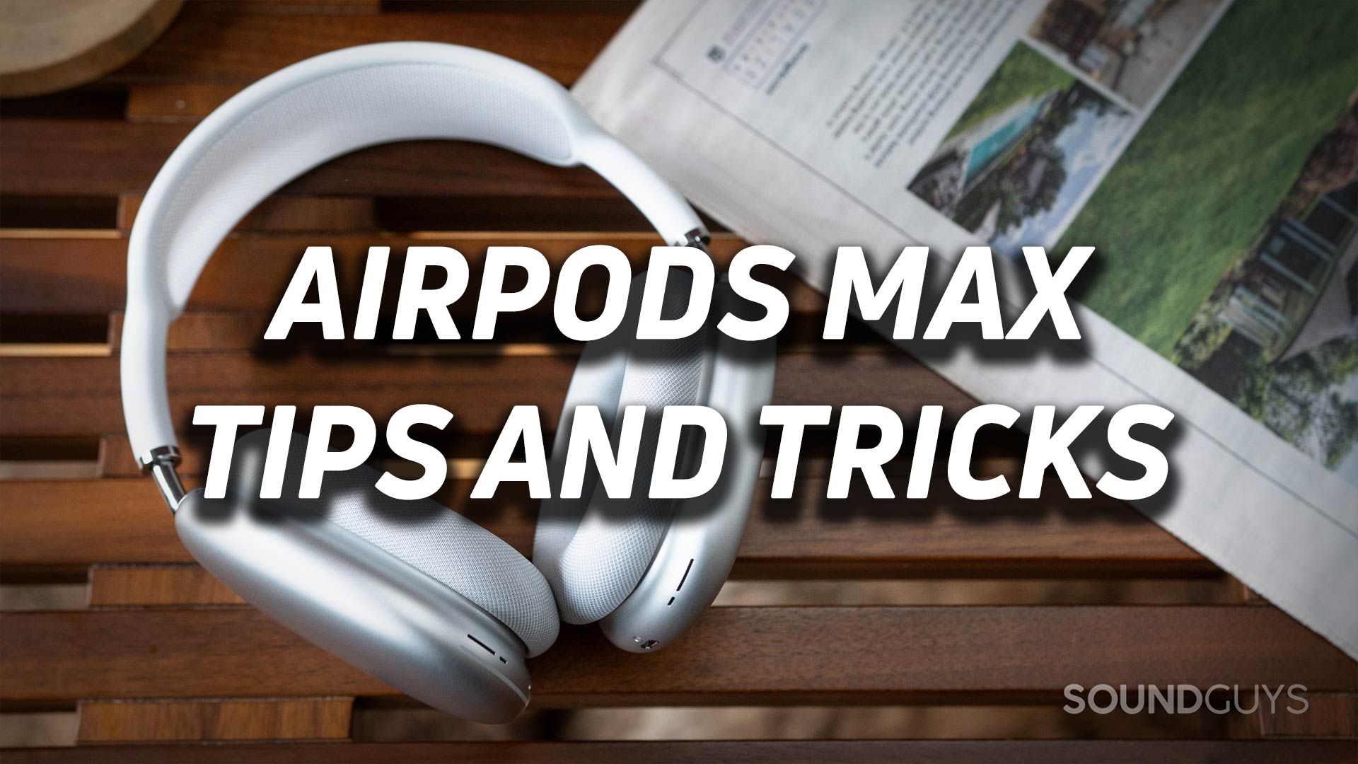 AirPods Max tips and tricks hero The AirPods Max in white on a wooden bench with the text "AirPods Max tips and tricks" overlaid.