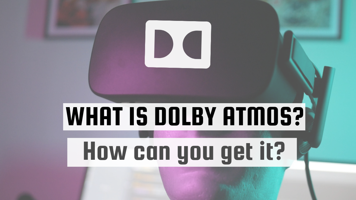 What is Dolby Atmos What is Dolby Atmos? How can you get it?
